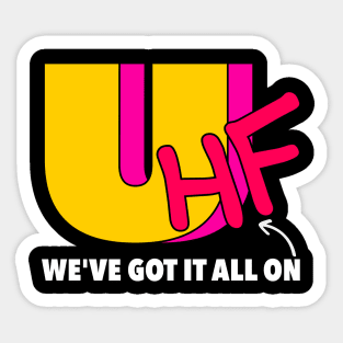 We've Got It All On UHF Sticker
